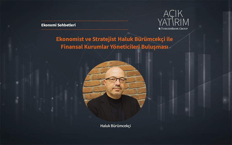 AÇIK YATIRIM Ekonomi Sohbetleri – Finansal Kurumlar Yöneticileri Buluşması